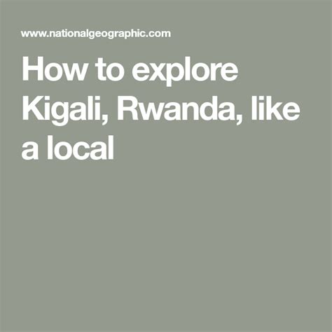 How to explore Kigali, Rwanda, like a local .